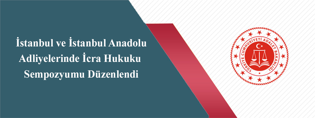 İstanbul ve İstanbul Anadolu Adliyelerinde İcra Hukuku Sempozyumu Düzenlendi